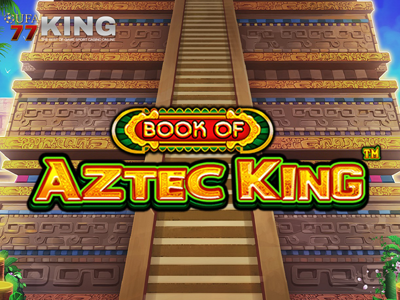 เกมสล็อต Book of Aztec King จากเว็บไซต์ ufa77king