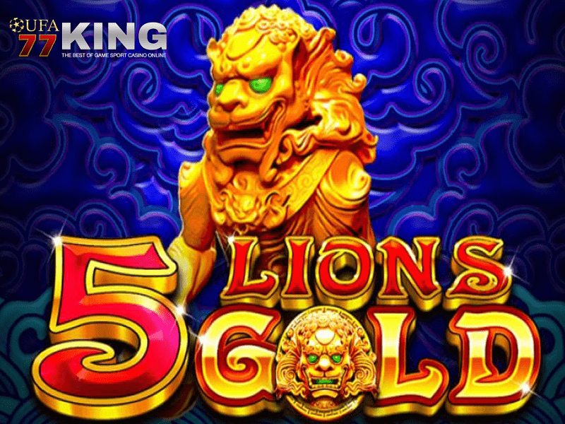 เกมสล็อต 5 Lions Gold จากเว็บไซต์ ufa77king