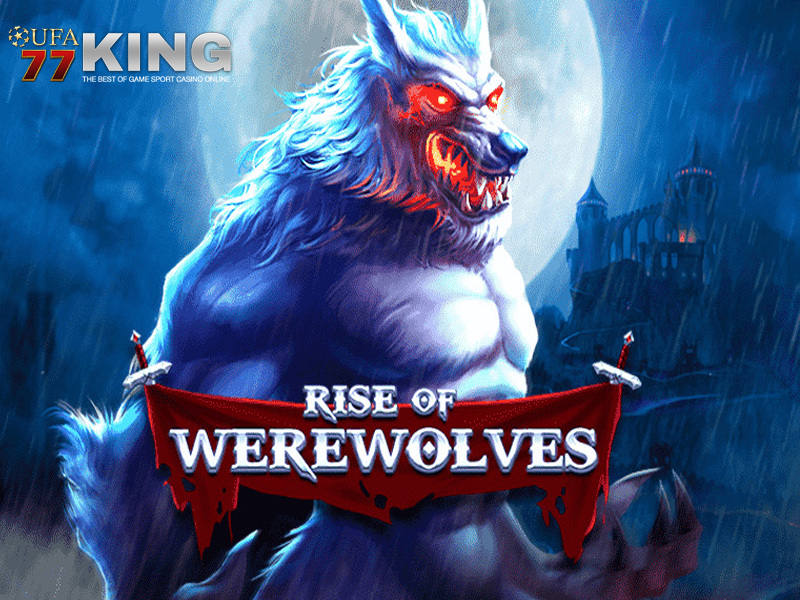 เกม สล็อตRise of werewolves มนุษย์หมาป่า จากเว็บไซต์ ufa77king